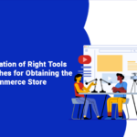 The Integration of Right Tools & Approaches for Obtaining the Best E-Commerce Store